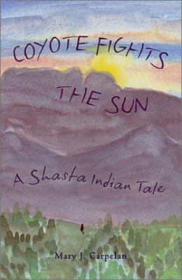 Coyote fights the sun : a Shasta Indian tale