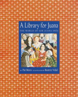 A library for Juana : the world of Sor Juana Inés