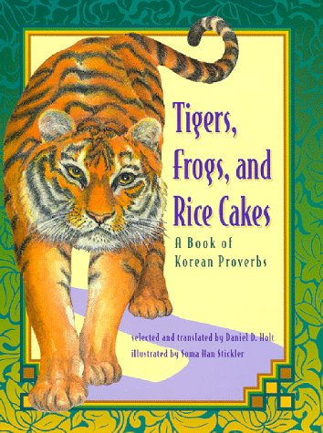 Tigers, frogs, and rice cakes : a book of Korean proverbs