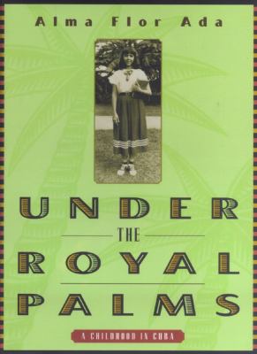 Under the royal palms : a childhood in Cuba