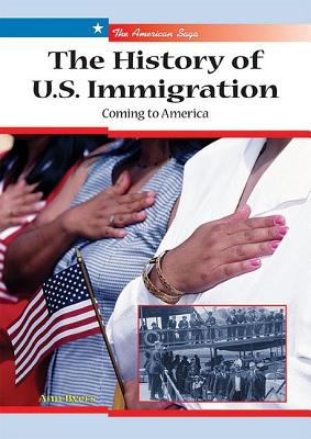 The history of U.S. immigration : coming to America