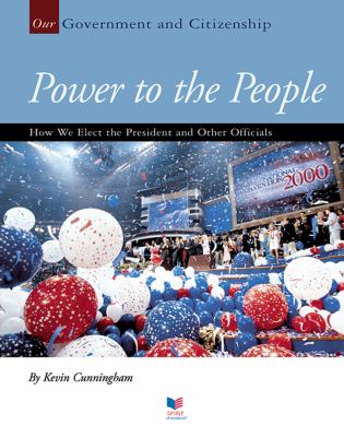 Power to the people : how we elect the president and other officials