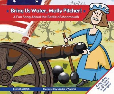 Bring us water, Molly Pitcher! : a fun song about the Battle of Monmouth