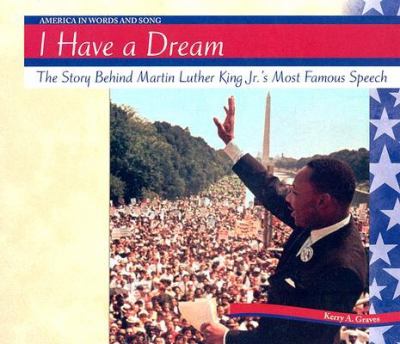 I have a dream : the story behind Martin Luther King Jr.'s most famous speech