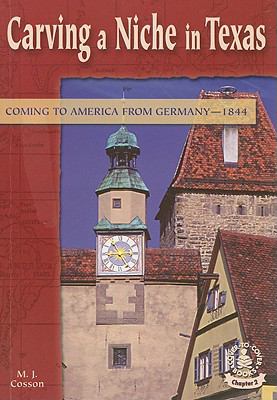 Carving a niche in Texas : coming to America from Germany, 1844
