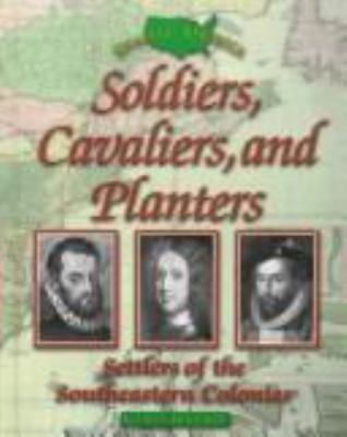 Soldiers, cavaliers, and planters : settlers of the southeastern colonies