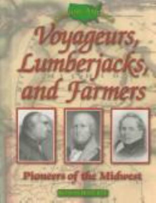 Voyageurs, lumberjacks, and farmers : pioneers of the Midwest