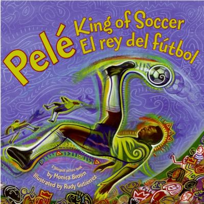 Pele, king of soccer = Pele, el rey del futbol