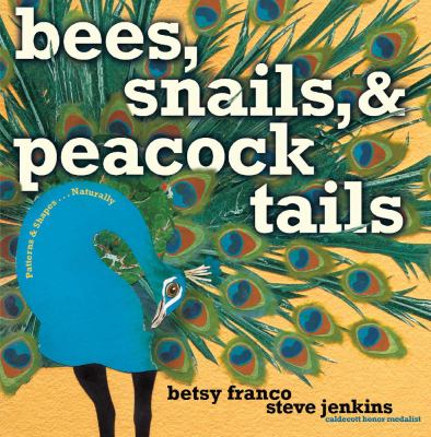 Bees, snails, & peacock tails : patterns & shapes--naturally