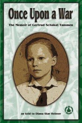 Once upon a war : the memoir of Gertrud Schakat Tammen