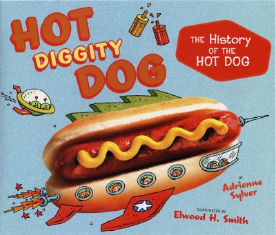 Hot diggity dog : the history of the hot dog