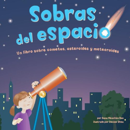 Sobras del espacio : un libro sobre cometas, asteroides y meteoroides