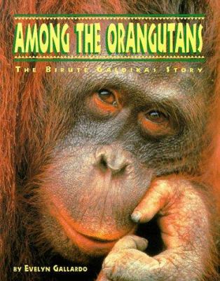 Among the orangutans : the Biruté Galdikas story