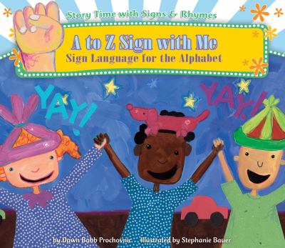 A to Z sign with me : sign language for the alphabet