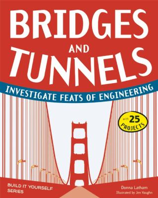 Bridges and tunnels : investigate feats of engineering
