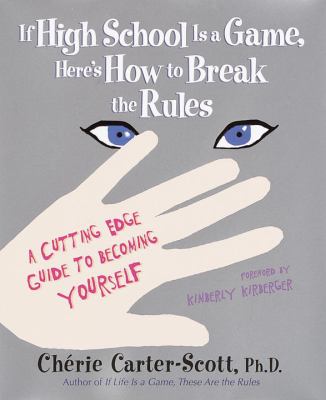 If high school is a game, here's how to break the rules : a cutting edge guide to becoming yourself