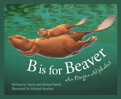 B is for beaver : an Oregon alphabet