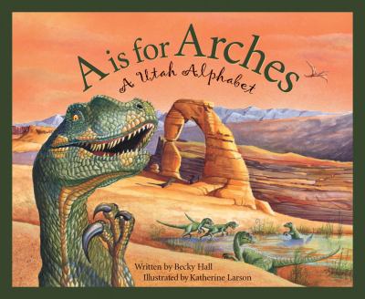 A is for arches : a Utah alphabet