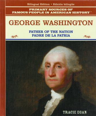 George Washington : father of the nation = padre de la patria