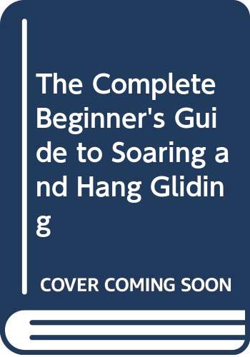 The complete beginner's guide to soaring and hang gliding