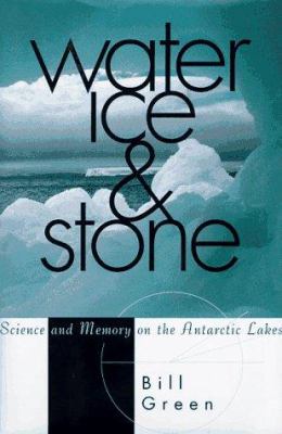 Water, ice & stone : science and memory on the Antarctic lakes