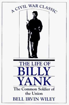 The life of Billy Yank : the common soldier of the Union