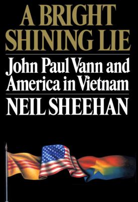 A bright shining lie : John Paul Vann and America in Vietnam