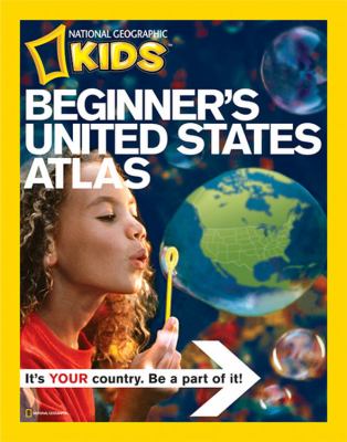 Beginner's United States atlas : it's your country, be a part of it!.