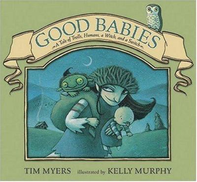 Good babies : a tale of trolls, humans, a witch, and a switch