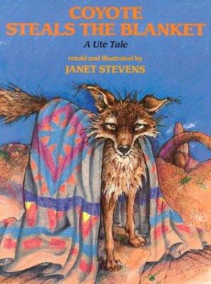 Coyote steals the blanket : an Ute tale