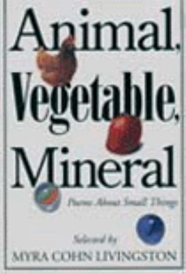 Animal, vegetable, mineral : poems about small things