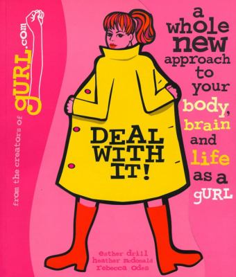 Deal with it! : a whole new approach to your body, brain, and life as a girl