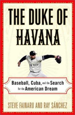 The Duke of Havana : baseball, Cuba, and the search for the American dream