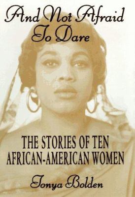 And not afraid to dare : the stories of ten African-American women.