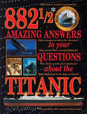 882 1/2 amazing answers to your questions about the Titanic.