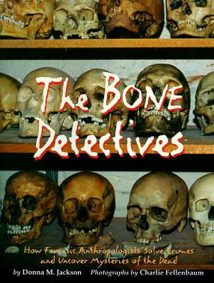The bone detectives : how forensic anthropologists solve crimes and uncover mysteries of the dead
