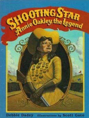Shooting star : Annie Oakley, the legend