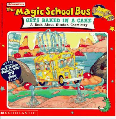 The Magic School Bus gets baked in a cake : a book about kitchen chemistry