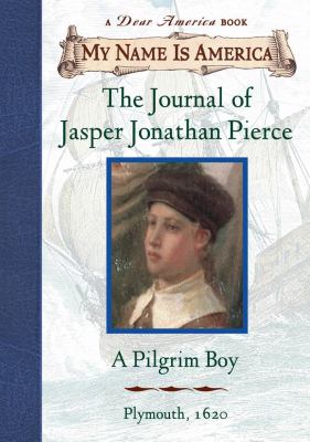 The journal of jasper Jonathan Pierce, a Pilgrim boy, Plymouth, 1620