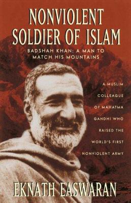 Nonviolent soldier of Islam : Badshah Khan, a man to match his mountains