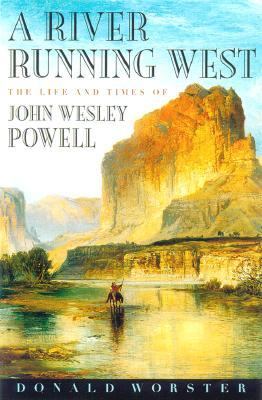 A river running west : the life of John Wesley Powell