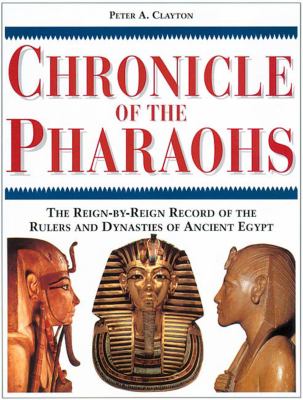 Chronicle of the Pharaohs: the reign-by-reign record of the rulers and dynasties of ancient Egypt