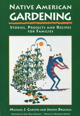 Native American gardening: stories, projects and recipes for families