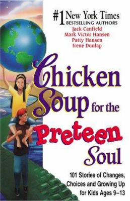 Chicken soup for the preteen soul : 101 stories of changes, choices and growing up for kids ages 9-13