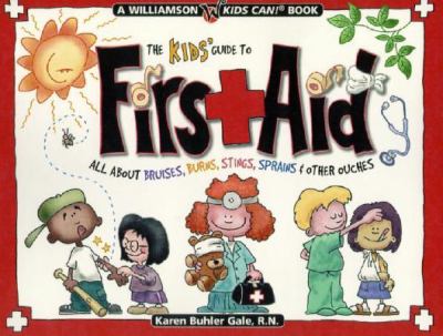 The kids' guide to first aid : all about bruises, burns, stings, sprains & other ouches