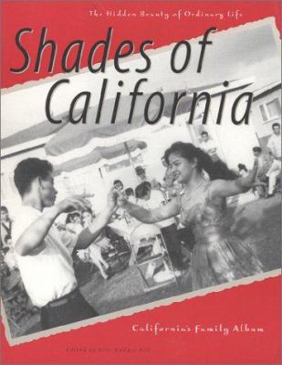 Shades of California : the hidden beauty of ordinary life : California's family album