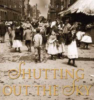 Shutting out the sky : Life in the tenements of New York, 1880-1915