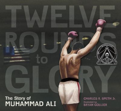 Twelve rounds to glory : the story of Muhammad Ali