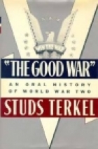 "The good war" : an oral history of World War Two