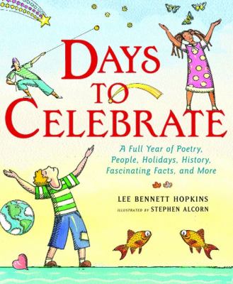 Days to celebrate : a full year of poetry, people, holidays, history, fascinating facts, and more
